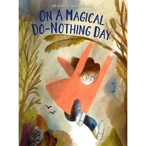 On a Magical Do-Nothing Day - by  Beatrice Alemagna (Hardcover) - 1 of 1
