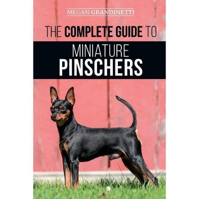 The Complete Guide to Miniature Pinschers - by  Megan Grandinetti (Paperback)