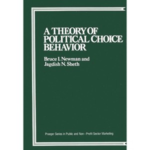 A Theory of Political Choice Behavior - (Sexual Medicine) by  Bruce Newman & Jagdish Sheth (Hardcover) - 1 of 1