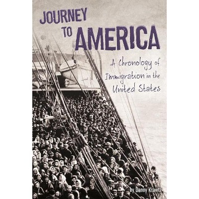 Journey to America - (U.S. Immigration in the 1900s) by  Danny Kravitz (Paperback)