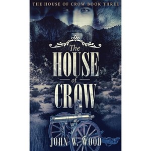 The House of Crow - by  John W Wood (Hardcover) - 1 of 1