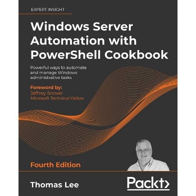 Windows Server Automation with PowerShell Cookbook - Fourth Edition - 4th Edition by  Thomas Lee (Paperback)