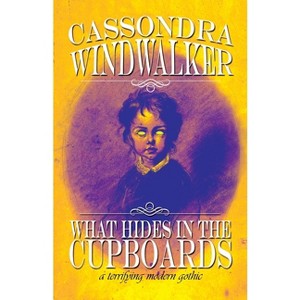 What Hides in the Cupboards - by  Cassondra Windwalker (Paperback) - 1 of 1