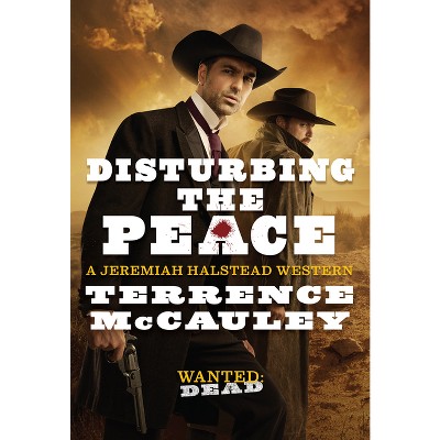 Disturbing the Peace - (A Jeremiah Halstead Western) by  Terrence McCauley (Paperback)