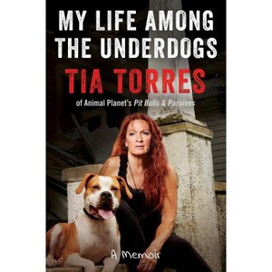 My Life Among the Underdogs - by  Tia Torres (Paperback) - 1 of 1