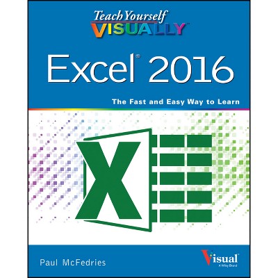 Teach Yourself Visually Excel 2016 - by  Paul McFedries (Paperback)