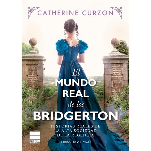 Mundo Real De Los Bridgerton, El - By Catherine Curzon (paperback) : Target