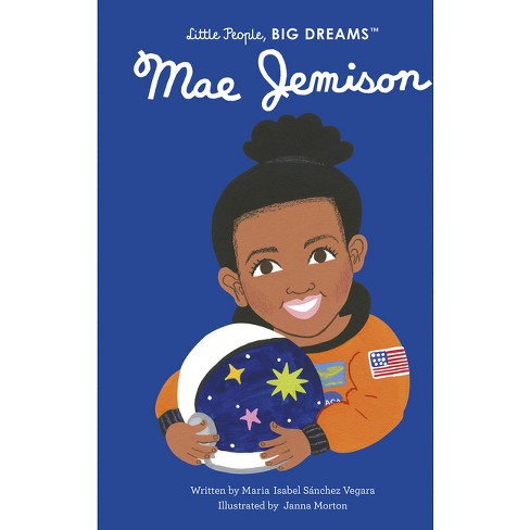 Mae Jemison - (Little People, Big Dreams) by Maria Isabel Sanchez Vegara  (Hardcover)