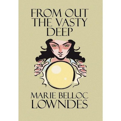 From Out the Vasty Deep - by  Marie Belloc Lowndes (Hardcover)