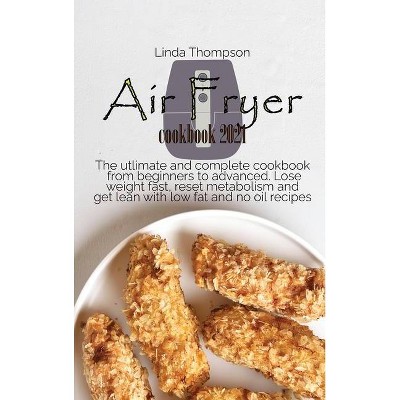 Air Fryer cookbook 2021 - by  Linda Thompson (Hardcover)