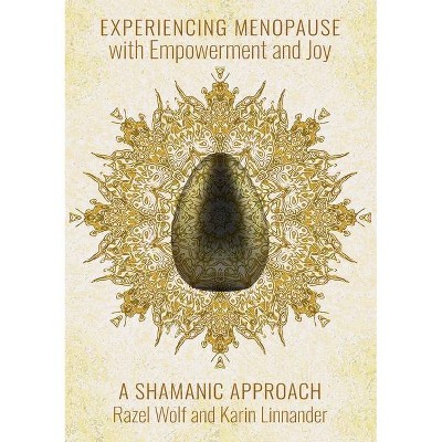 "Experiencing Menopause with Empowerment and Joy - by  Razel Wolf & Karin Linnander (Paperback)