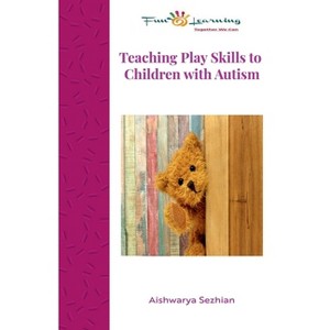 Teaching Play Skills to Children with Autism - by  Aishwarya Sezhian (Paperback) - 1 of 1