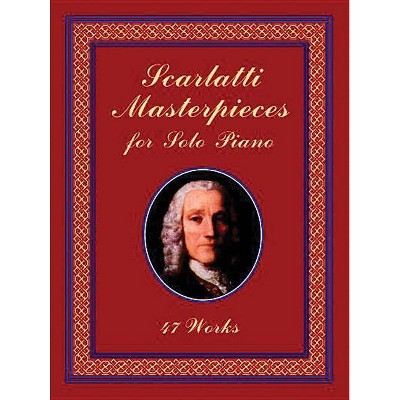 Scarlatti Masterpieces for Solo Piano - (Dover Music for Piano) by  Domenico Scarlatti (Paperback)