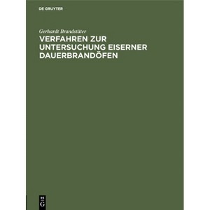 Verfahren Zur Untersuchung Eiserner Dauerbrandöfen - by  Gerhardt Brandstäter (Hardcover) - 1 of 1