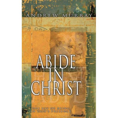 Abide in Christ - by  Andrew Murray (Paperback)