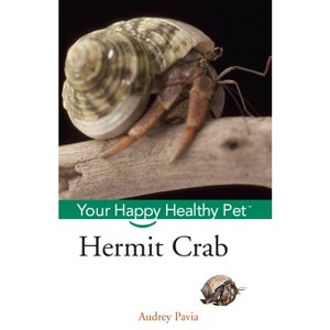 Hermit Crab - (Your Happy Healthy Pet Guides) by  Audrey Pavia (Paperback) - 1 of 1