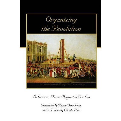 Organizing the Revolution - by  Augustin Cochin (Paperback)