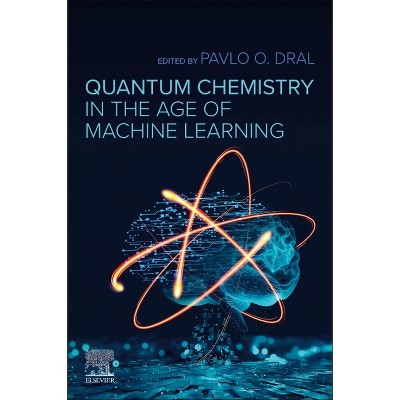 Quantum Chemistry in the Age of Machine Learning - by  Pavlo O Dral (Paperback)