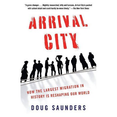 Arrival City - by  Doug Saunders (Paperback)