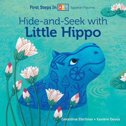 Hide And Seek With Little Hippo First Steps In Art By Geraldine Elschner Board Book Target