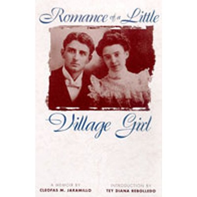 Romance of a Little Village Girl - (Pasó Por Aquí the Nuevomexicano Literary Heritage) by  Cleofas M Jaramillo (Paperback)