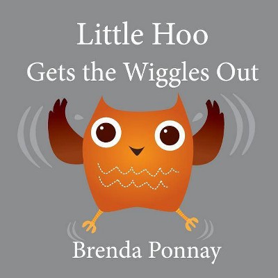 Little Hoo Gets the Wiggles Out - by  Brenda Ponnay (Paperback)