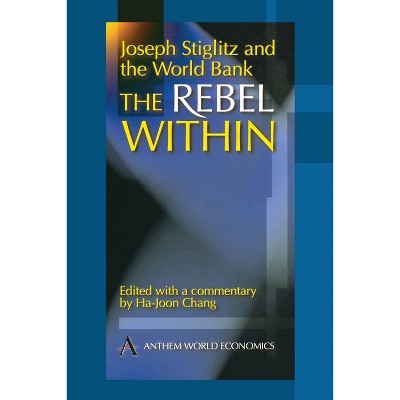 Joseph Stiglitz and the World Bank - by  Ha-Joon Chang (Paperback)
