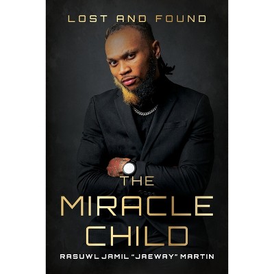 The Miracle Child - by  Rasuwl Jamil Jaeway Martin (Paperback)
