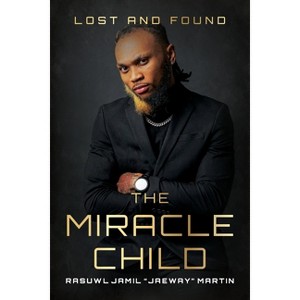 The Miracle Child - by  Rasuwl Jamil Jaeway Martin (Paperback) - 1 of 1