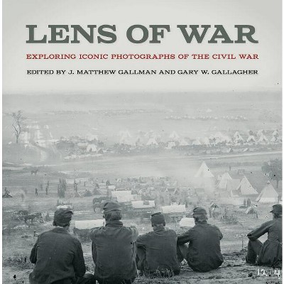 Lens of War - (Uncivil Wars) by  J Matthew Gallman & Gary W Gallagher (Hardcover)