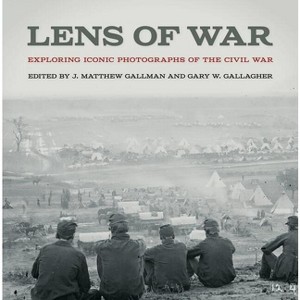 Lens of War - (Uncivil Wars) by  J Matthew Gallman & Gary W Gallagher (Hardcover) - 1 of 1