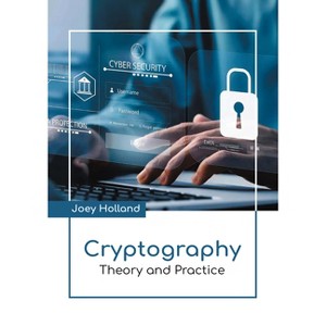 Cryptography: Theory and Practice - by  Joey Holland (Hardcover) - 1 of 1