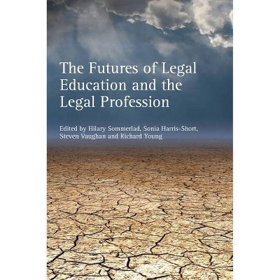 The Futures of Legal Education and the Legal Profession - by  Hilary Sommerlad (Paperback)