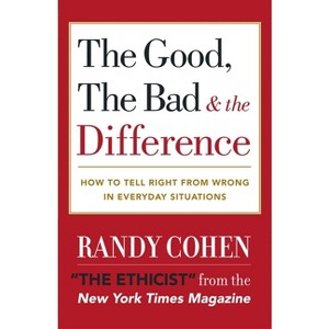 The Good, the Bad & the Difference - by  Randy Cohen (Paperback) - 1 of 1