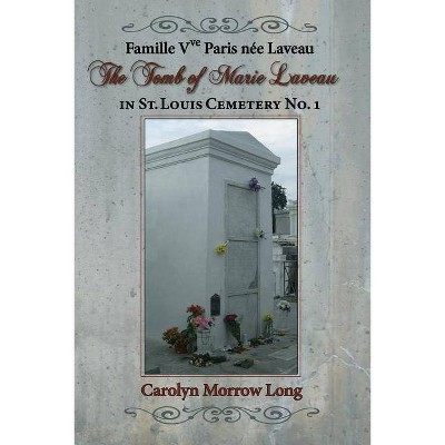 The Tomb of Marie Laveau - by  Carolyn Morrow Long (Paperback)