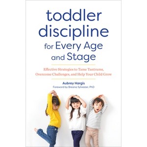 Toddler Discipline for Every Age and Stage - by  Aubrey Hargis (Paperback) - 1 of 1