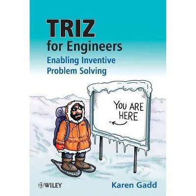 Triz for Engineers: Enabling Inventive Problem Solving - by  Karen Gadd (Paperback)