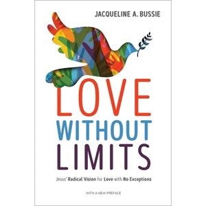 Love Without Limits - by  Jacqueline A Bussie (Paperback) - 1 of 1