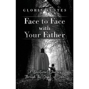 Face to Face with Your Father - by  Gloria Kustes (Paperback) - 1 of 1