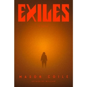 Exiles - by  Mason Coile & Andrew Pyper (Hardcover) - 1 of 1