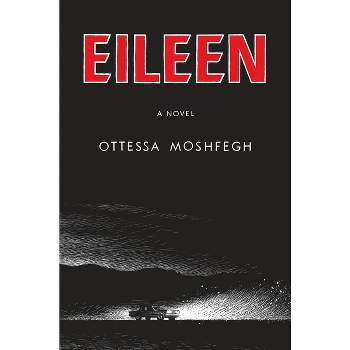 Eileen - by  Ottessa Moshfegh (Hardcover)