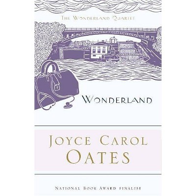Wonderland - (Wonderland Quartet (Paperback)) by  Joyce Carol Oates (Paperback)