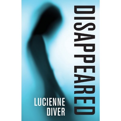 Disappeared - by  Lucienne Diver (Paperback)