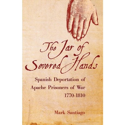 Jar of Severed Hands - by  Mark Santiago (Hardcover)
