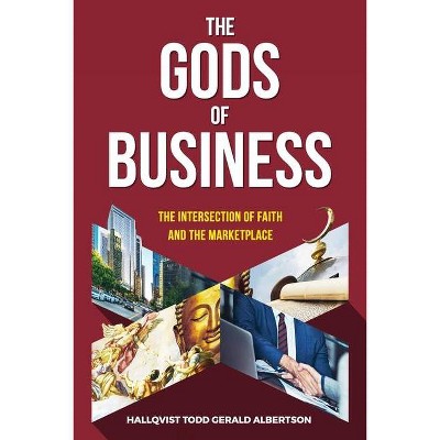 The Gods of Business - 4th Edition by  Hallqvist Todd Gerald Albertson (Paperback)