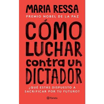 Cómo Luchar Contra Un Dictador - by  Maria Ressa (Paperback)