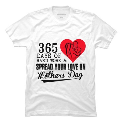Men's Design By Humans Mother's Day 365 Days of Hard Work and Love By kuntee T-Shirt