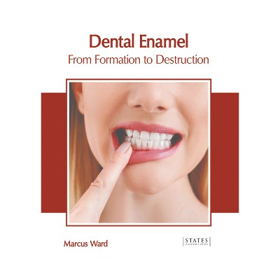 Dental Enamel: From Formation to Destruction - by  Marcus Ward (Hardcover)