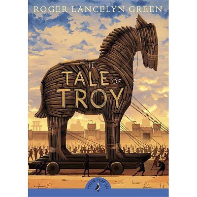 The Tale of Troy - (Puffin Classics) by  Roger Lancelyn Green (Paperback)