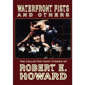 Waterfront Fists and Others - by  Robert E Howard (Hardcover) - 1 of 1